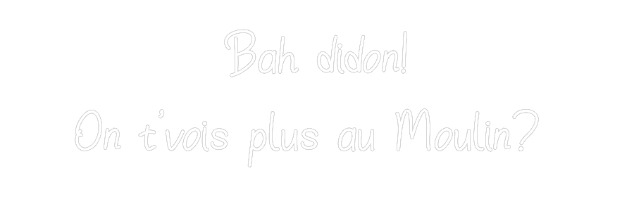 Néon personnalisé: Bah didon!
O...