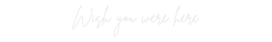 Néon personnalisé: Wish you were...