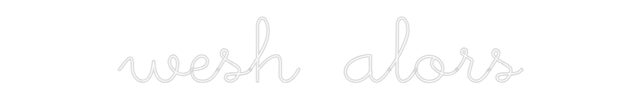 Néon personnalisé: wesh alors