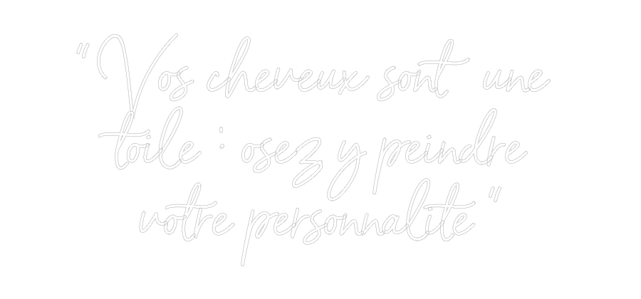Néon personnalisé: " Vos cheveux...