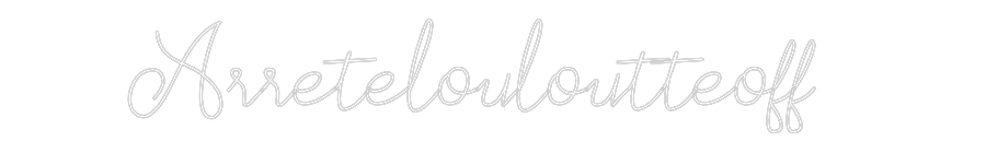 Néon personnalisé: Arreteloulout...