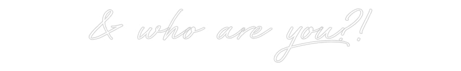 Néon personnalisé: & who are you?!