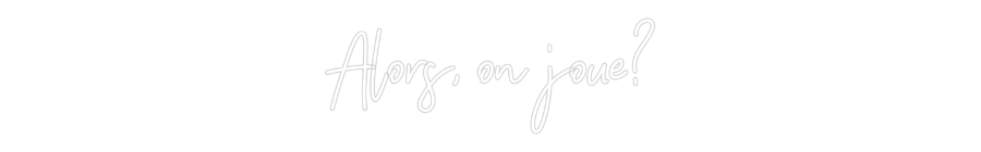 Néon personnalisé: Alors, on joue?