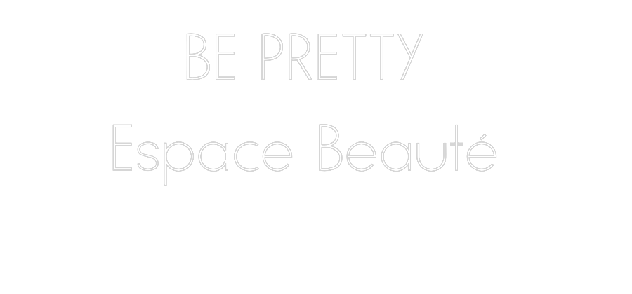 Néon personnalisé: BE PRETTY
E...