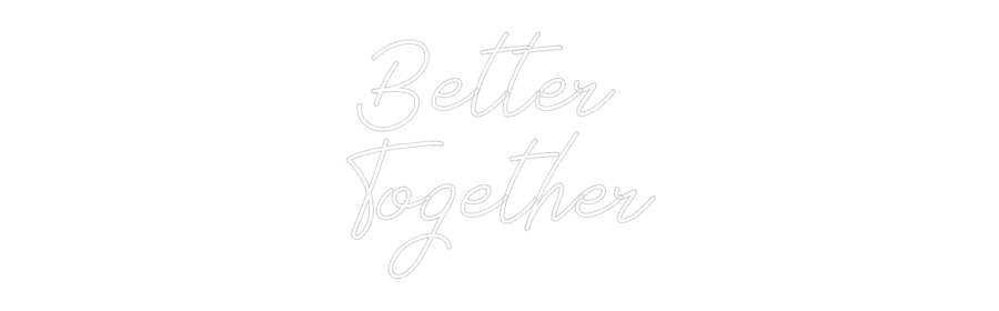 Néon personnalisé: Better
Toge...