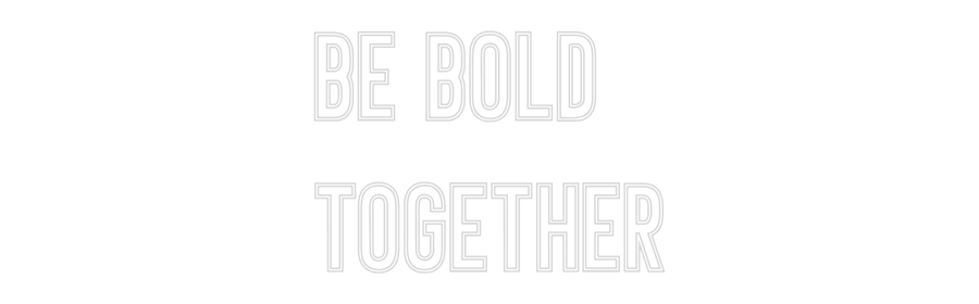 Néon personnalisé: BE BOLD
TOGE...