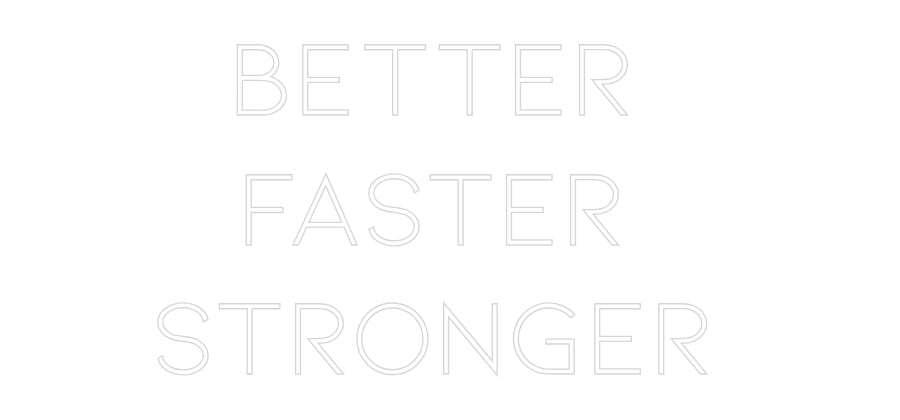 Néon personnalisé: BETTER
FAST...