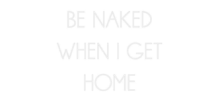 Néon personnalisé: BE NAKED
WHE...