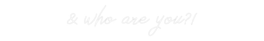 Néon personnalisé: & who are you?!