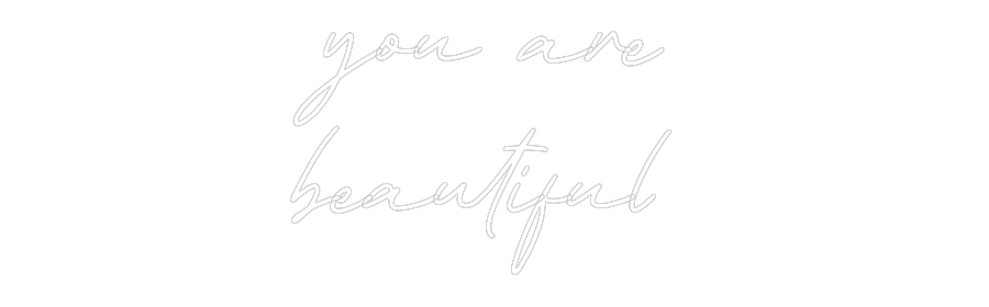 Néon personnalisé: you are
bea...