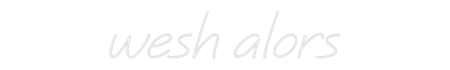 Néon personnalisé: wesh alors