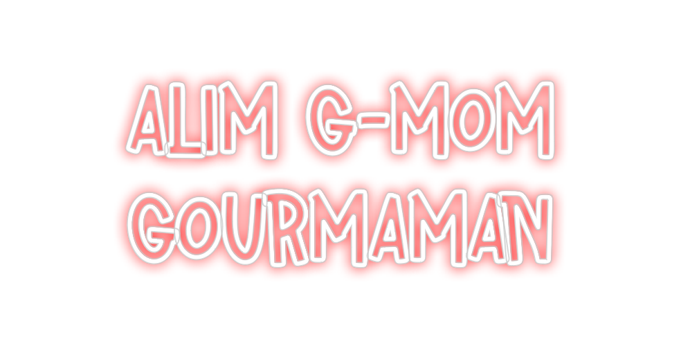 Néon personnalisé: Alim G-MOM
Go...