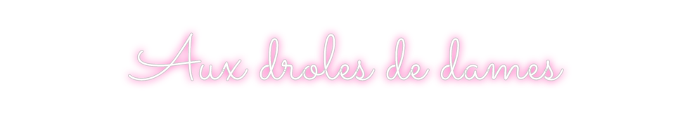 Néon personnalisé: Aux droles de...