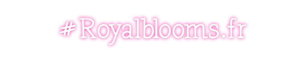 Néon personnalisé: #Royalblooms.fr