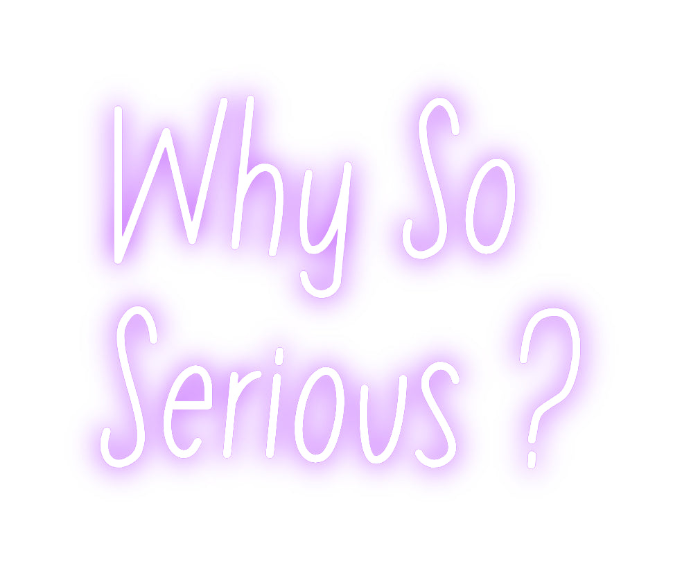 Néon personnalisé: Why So
Seri...