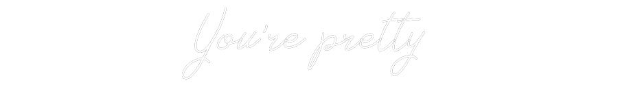 Néon personnalisé: You’re pretty...