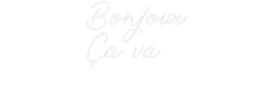 Néon personnalisé: Bonjour
Ça va