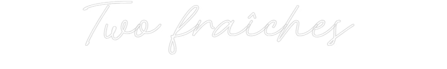 Néon personnalisé: Two fraîches