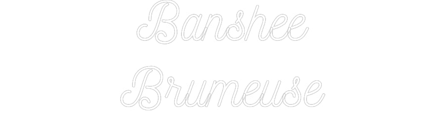 Néon personnalisé: Banshee
Brum...