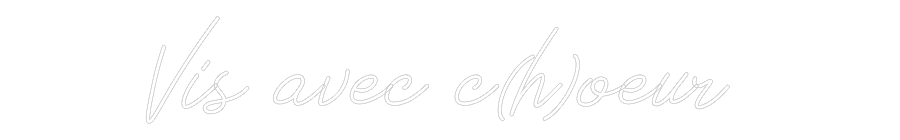 Néon personnalisé: Vis avec c(h)...