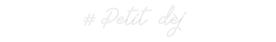 Néon personnalisé: # Petit dèj