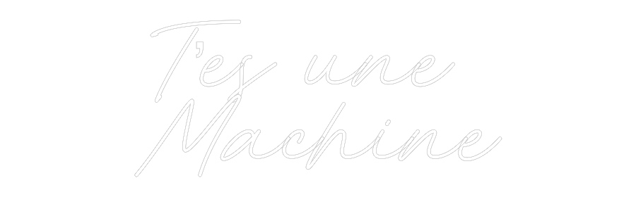 Néon personnalisé: T’es une 
Ma...