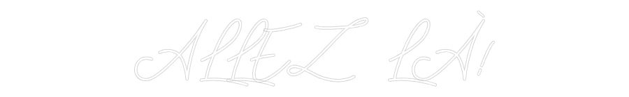 Néon personnalisé: ALLEZ LÀ!