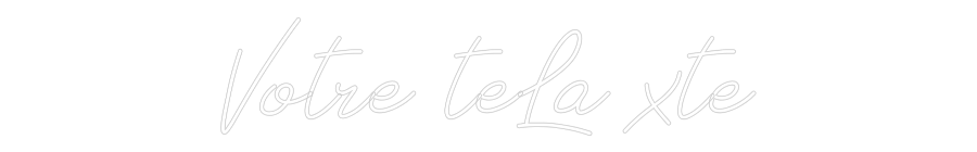 Néon personnalisé: Votre teLa xte