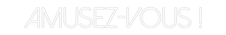 Néon personnalisé: Amusez-vous !