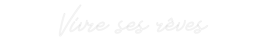Néon personnalisé: Vivre ses rêves