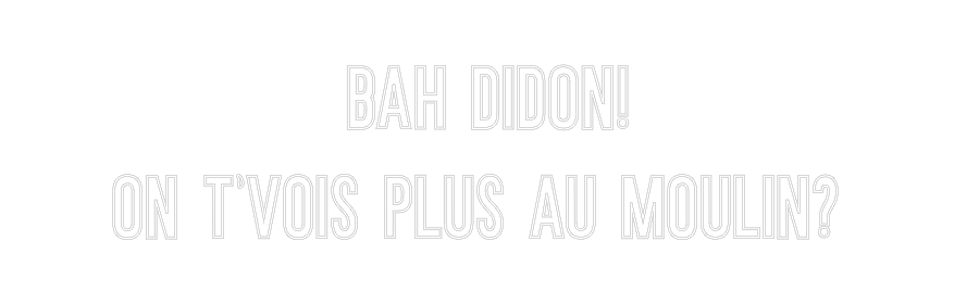Néon personnalisé: Bah didon!
O...