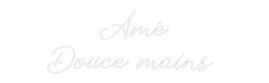 Néon personnalisé: Amé
Douce ma...