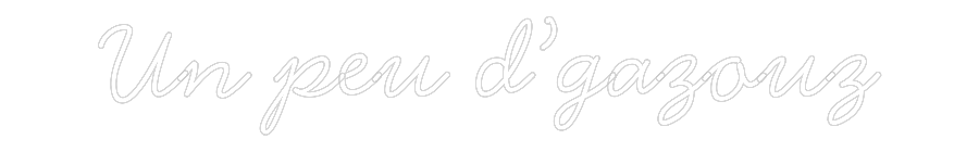 Néon personnalisé: Un peu d’gazouz