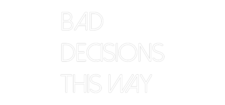 Néon personnalisé: BAD
DECISION...