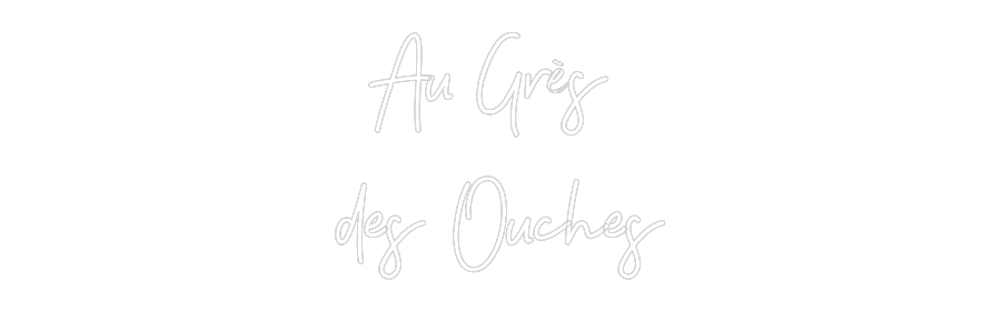 Néon personnalisé: Au Grès 
des...