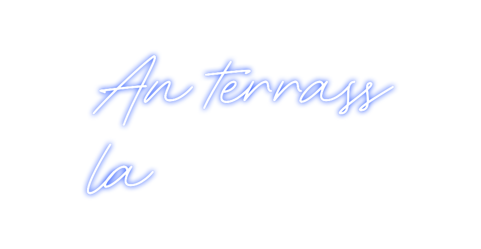 Néon personnalisé: An terrass
la