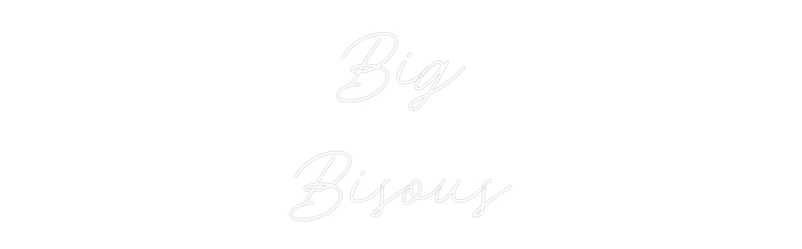 Néon personnalisé: Big
Bisous