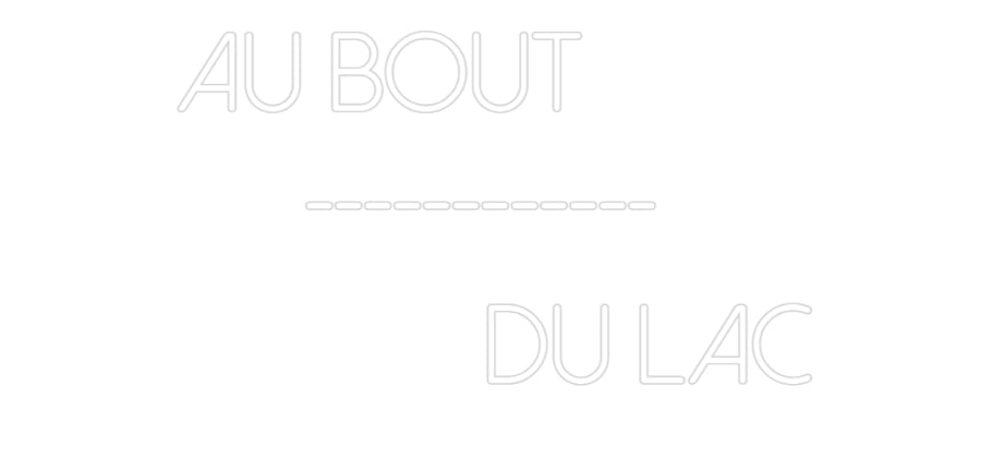 Néon personnalisé: Au Bout 
   ...