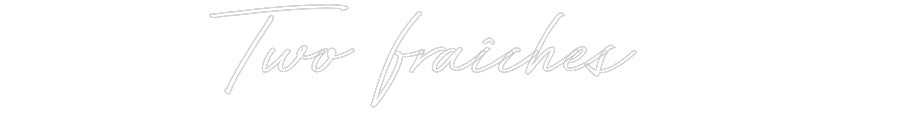 Néon personnalisé: Two fraîches