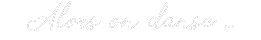 Néon personnalisé: Alors on dans...