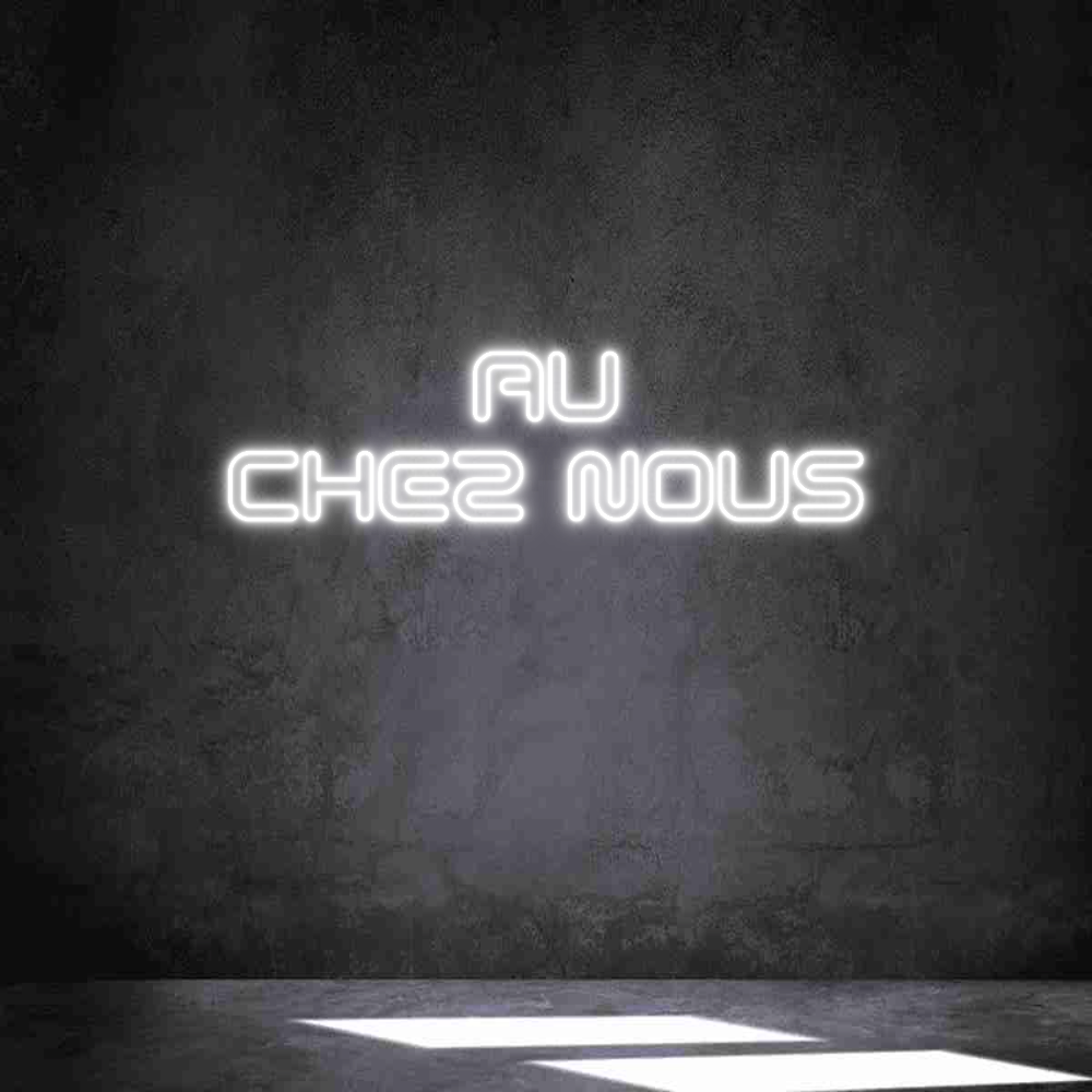 Néon personnalisé: AU
CHEZ NOUS