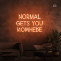 Enseigne néon Normal Gets You Nowhere